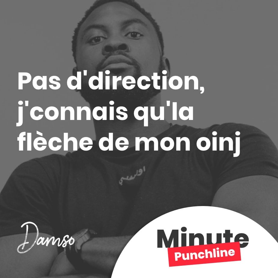 Pas d'direction, j'connais qu'la flèche de mon oinj