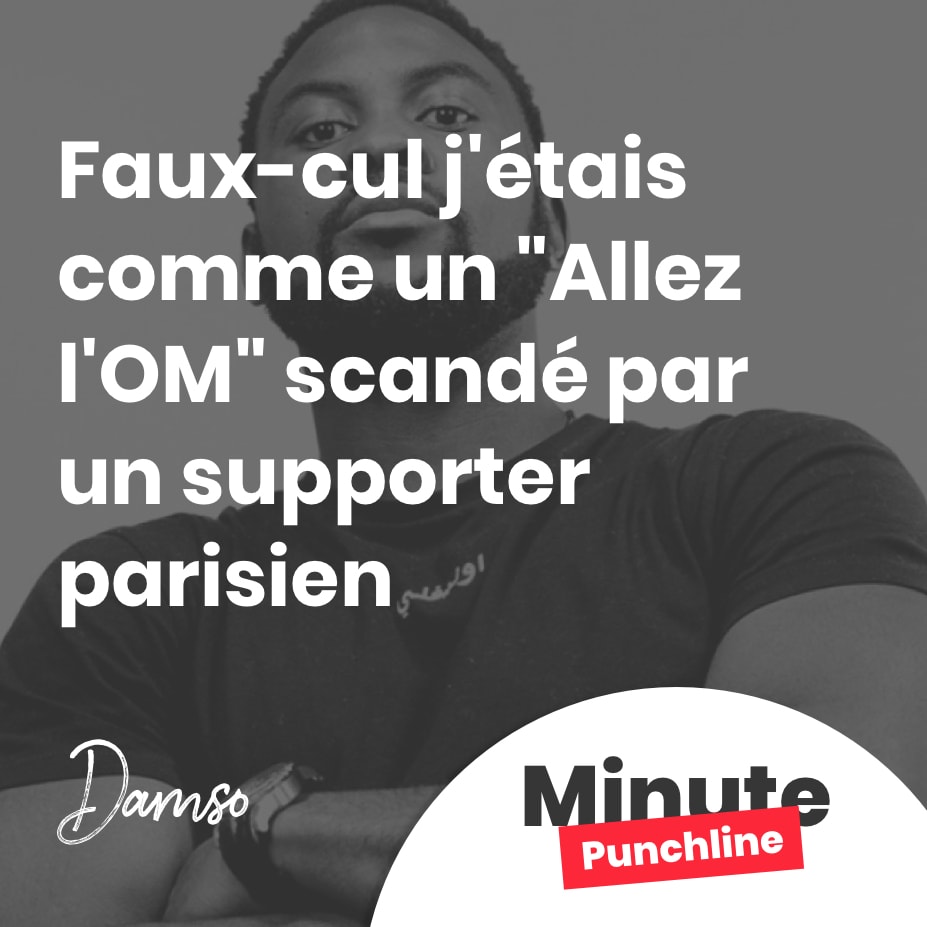 Faux-cul j'étais comme un "Allez l'OM" scandé par un supporter parisien