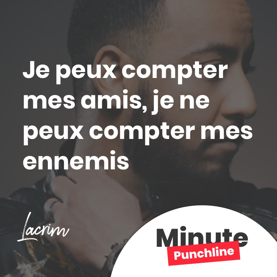 Je peux compter mes amis, je ne peux compter mes ennemis