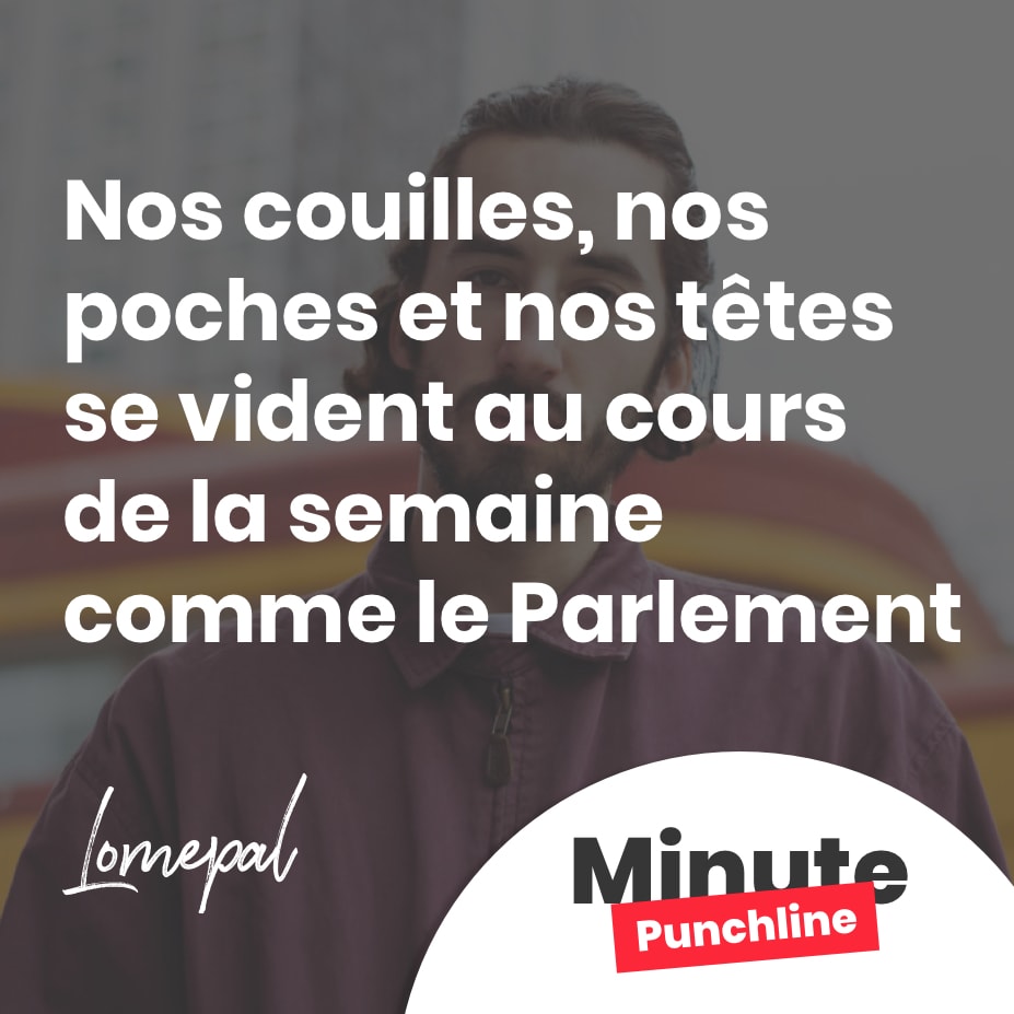 Nos couilles, nos poches et nos têtes se vident au cours de la semaine comme le Parlement