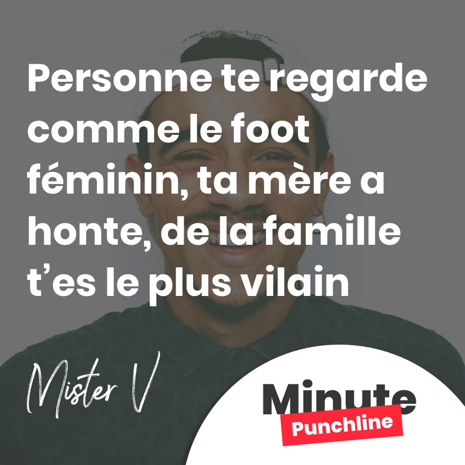 Personne te regarde comme le foot féminin, ta mère a honte, de la famille t’es le plus vilain