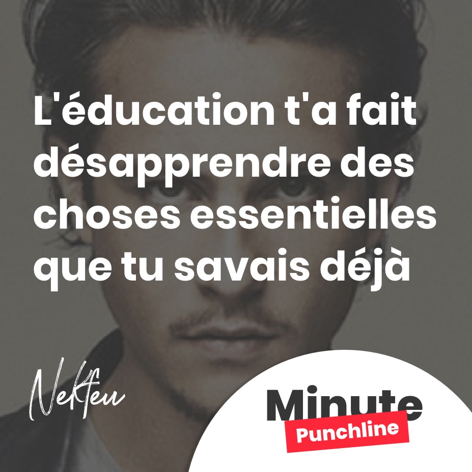 L'éducation t'a fait désapprendre des choses essentielles que tu savais déjà