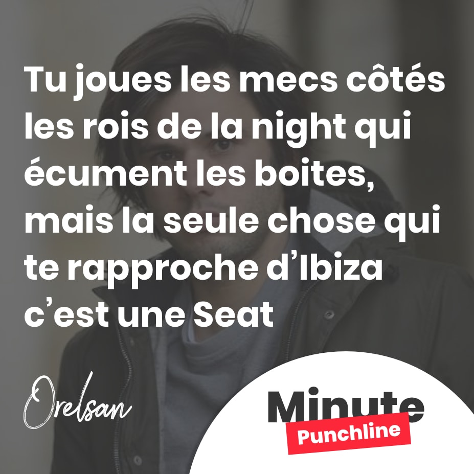 Tu joues les mecs côtés les rois de la night qui écument les boites, mais la seule chose qui te rapproche d’Ibiza c’est une Seat