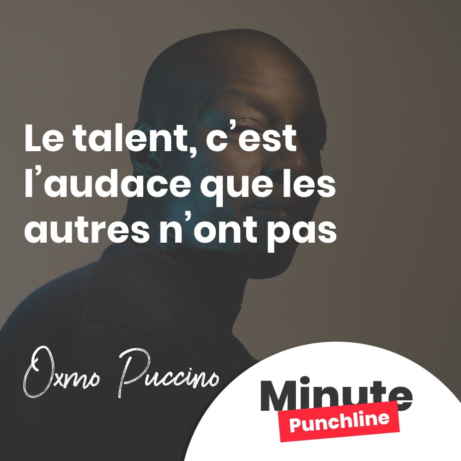 Le talent, c’est l’audace que les autres n’ont pas