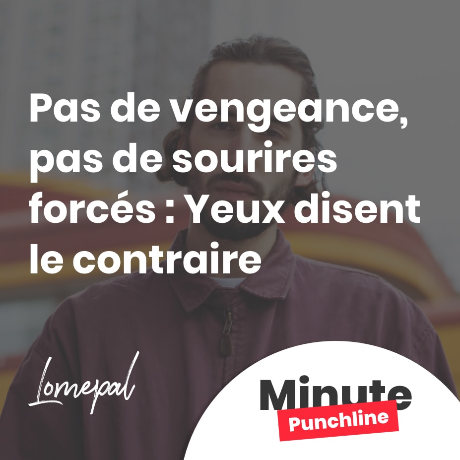 Pas de vengeance, pas de sourires forcés : yeux disent le contraire