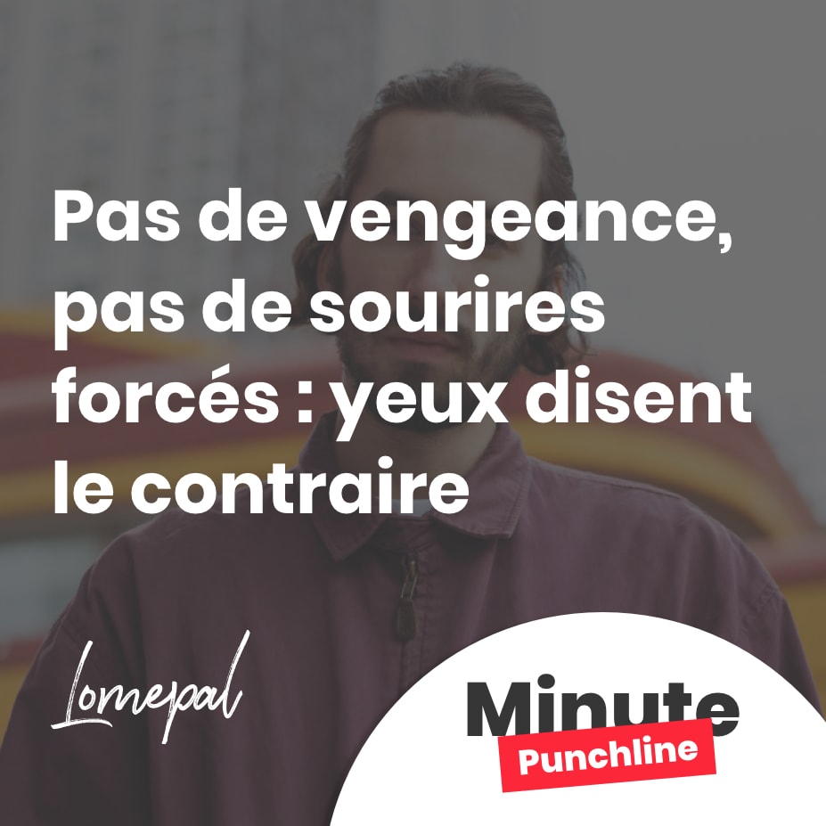 Pas de vengeance, pas de sourires forcés : yeux disent le contraire