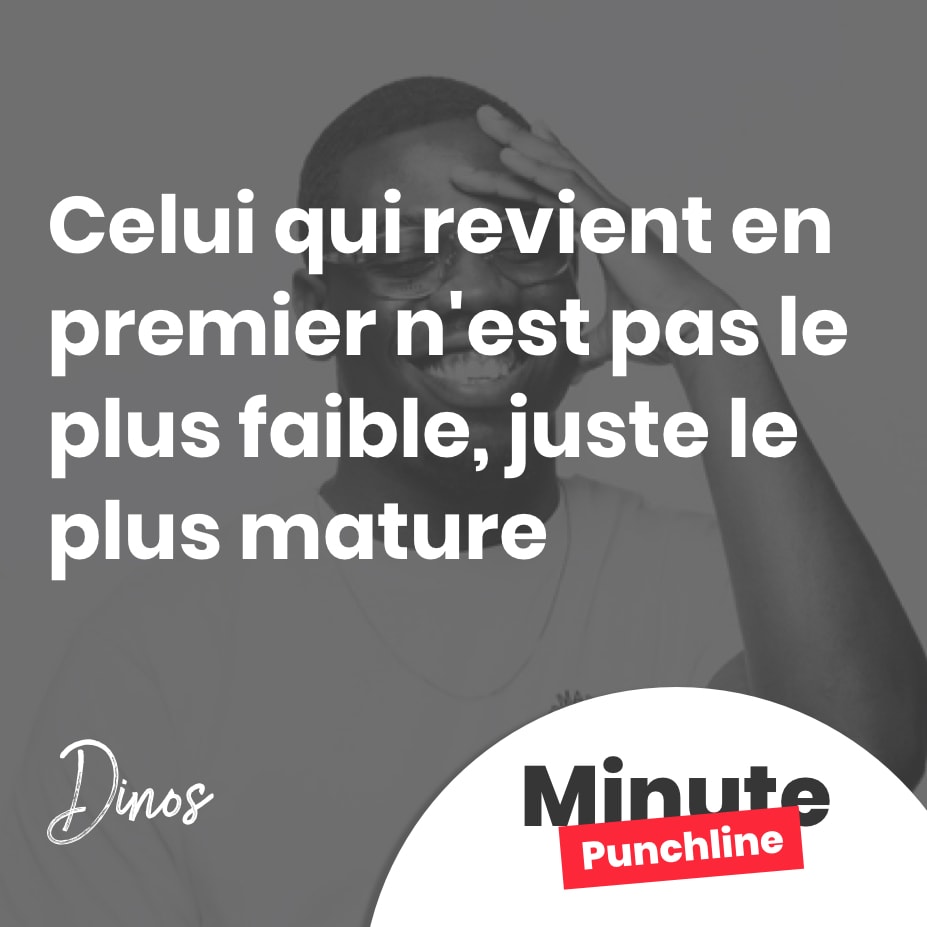 celui qui revient en premier n'est pas le plus faible, juste le plus mature