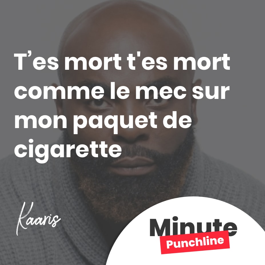 t'es mort t'es mort comme le mec sur mon paquet de cigarette