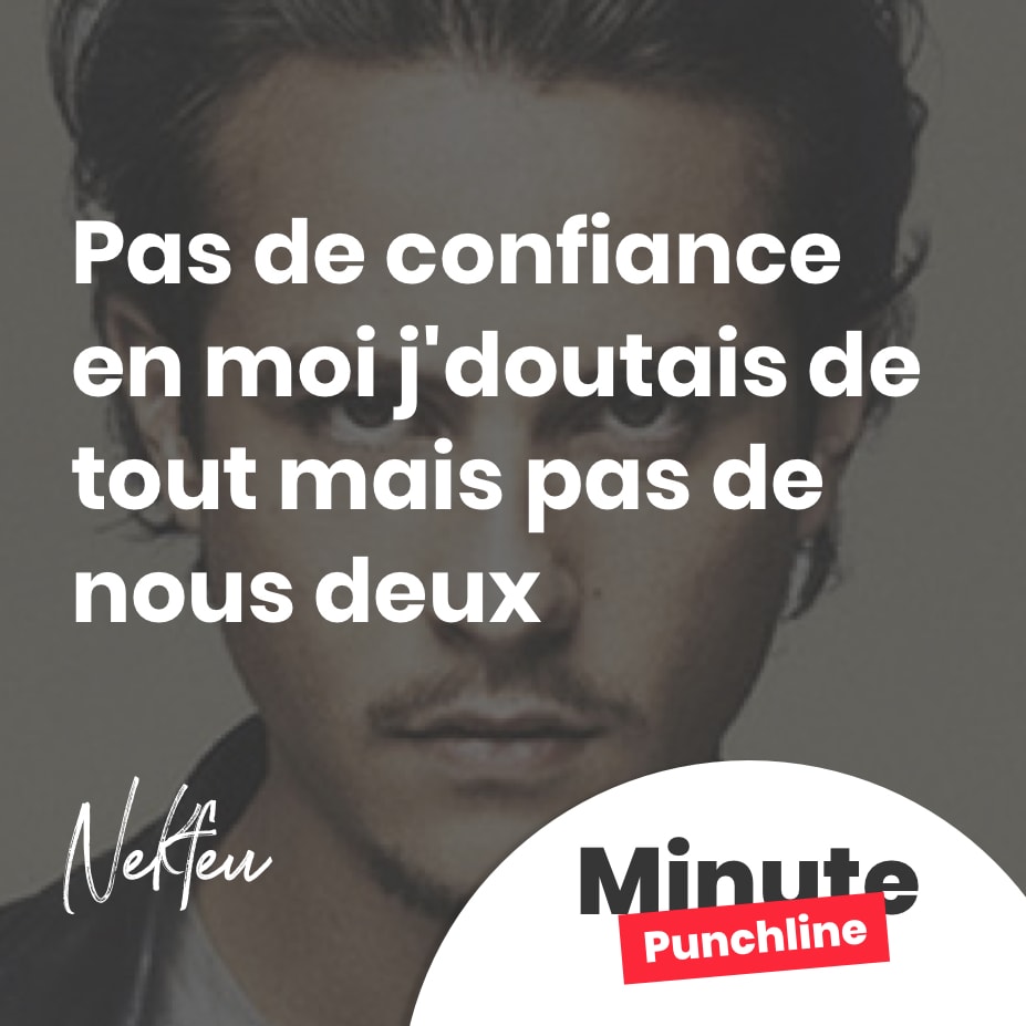 Pas de confiance en moi j'doutais de tout mais pas de nous deux