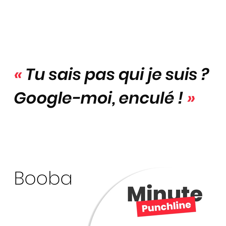 Tu sais pas qui je suis ? Google-moi, enculé !