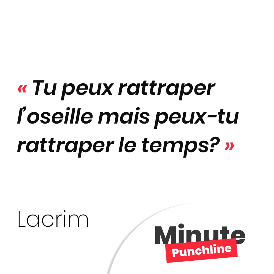 Tu peux rattraper l’oseille mais peux-tu rattraper le temps?