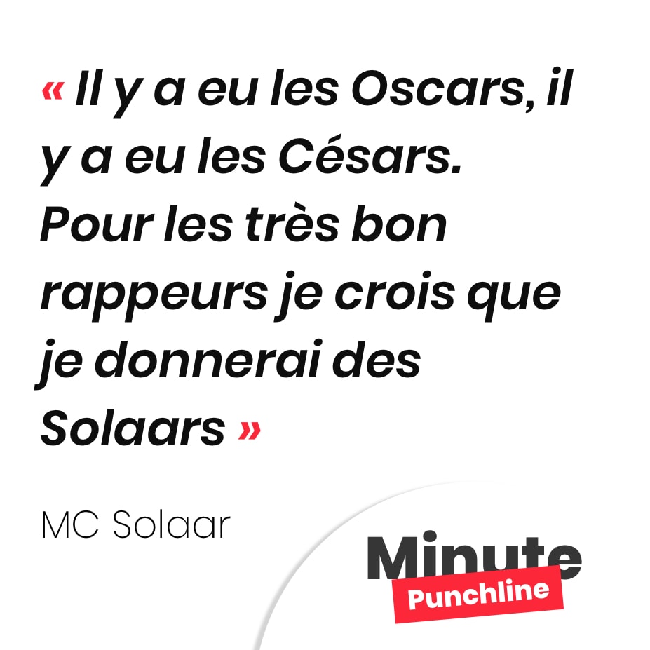 Il y a eu les Oscars, il y a eu les Césars. Pour les très bon rappeurs je crois que je donnerai des Solaars