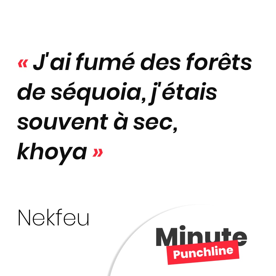 J'ai fumé des forêts de séquoia, j'étais souvent à sec, khoya