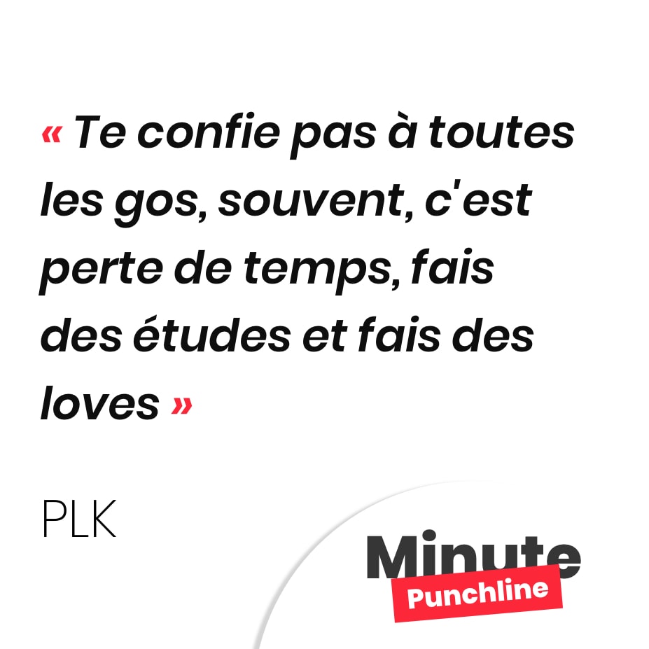 Te confie pas à toutes les gos, souvent, c'est perte de temps, fais des études et fais des loves