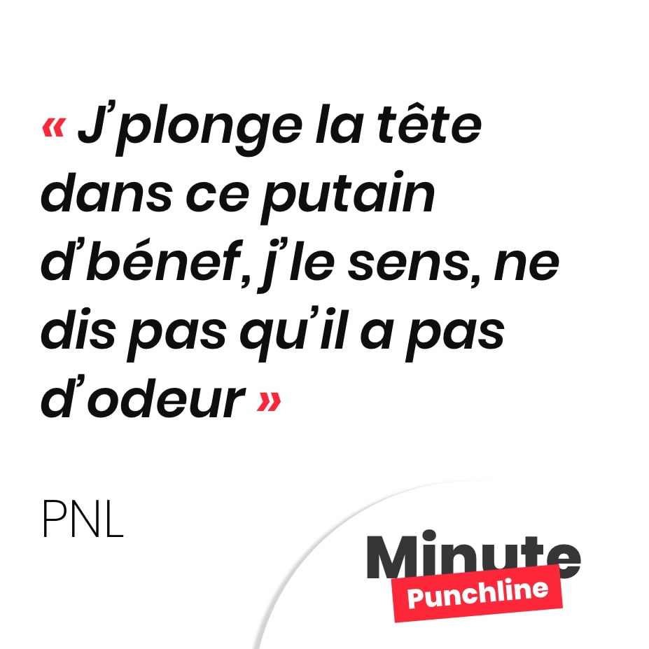 J’plonge la tête dans ce putain d’bénef, j’le sens, ne dis pas qu’il a pas d’odeur