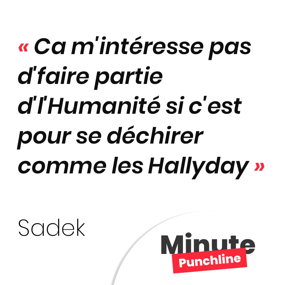 ça m'intéresse pas d'faire partie d'l'Humanité si c'est pour se déchirer comme les Hallyday