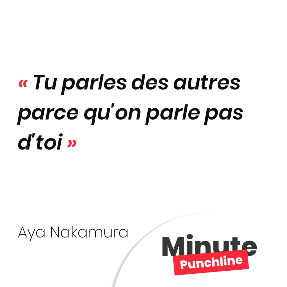 Punchline Aya Nakamura : Tu parles des autres parce qu'on parle pas d'toi