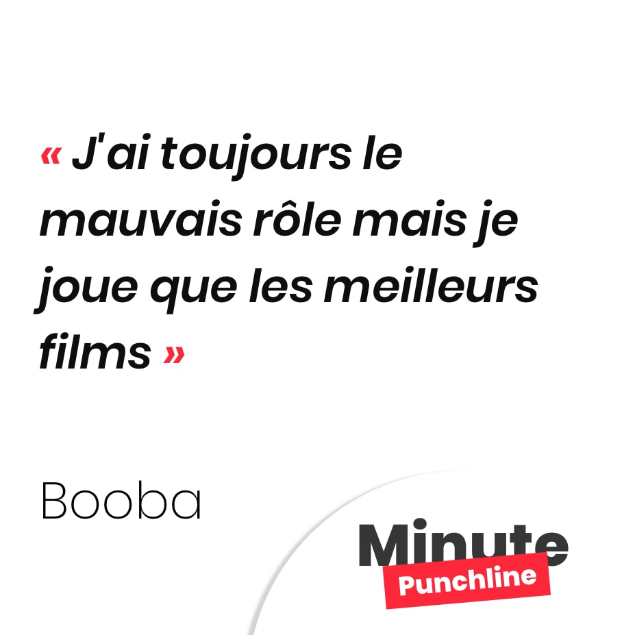 Punchline Booba - J'ai toujours le mauvais rôle mais je joue que les meilleurs films