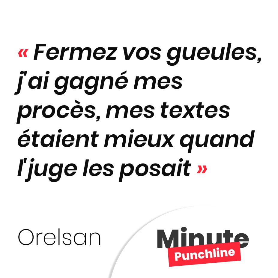 Punchline Orelsan : Fermez vos gueules, j'ai gagné mes procès, mes textes étaient mieux quand l'juge les posait