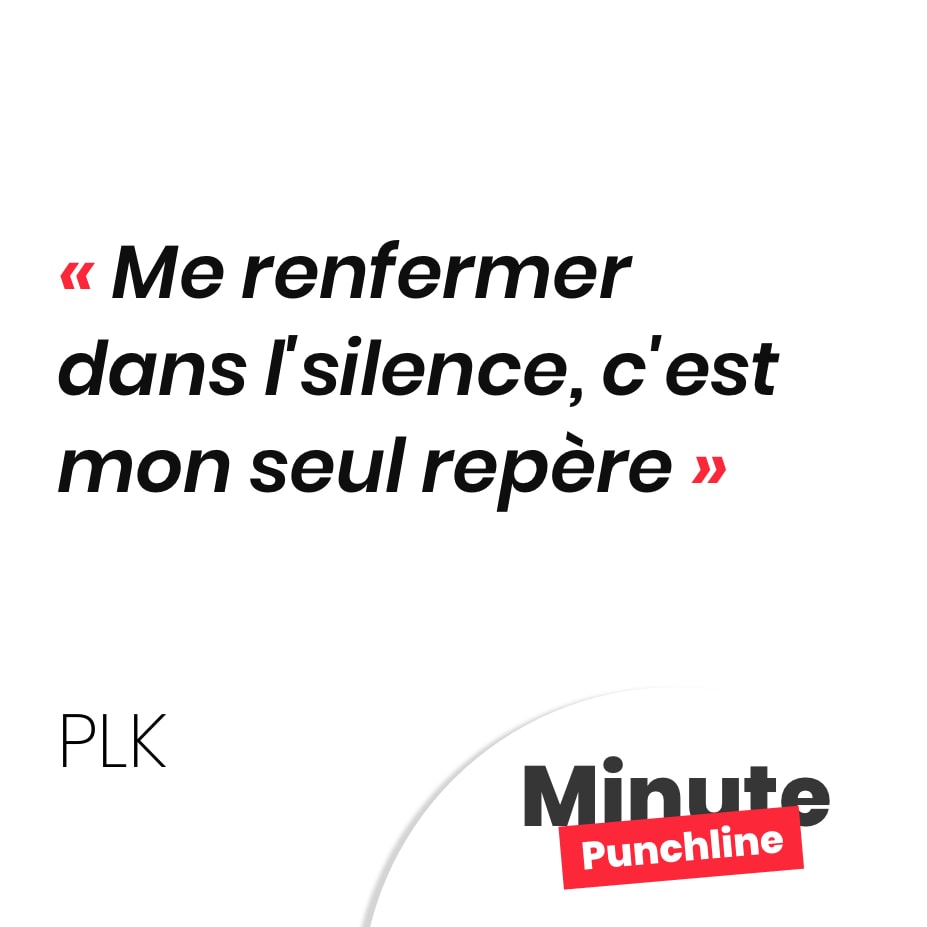 Punchline PLK : Me renfermer dans l'silence, c'est mon seul repère
