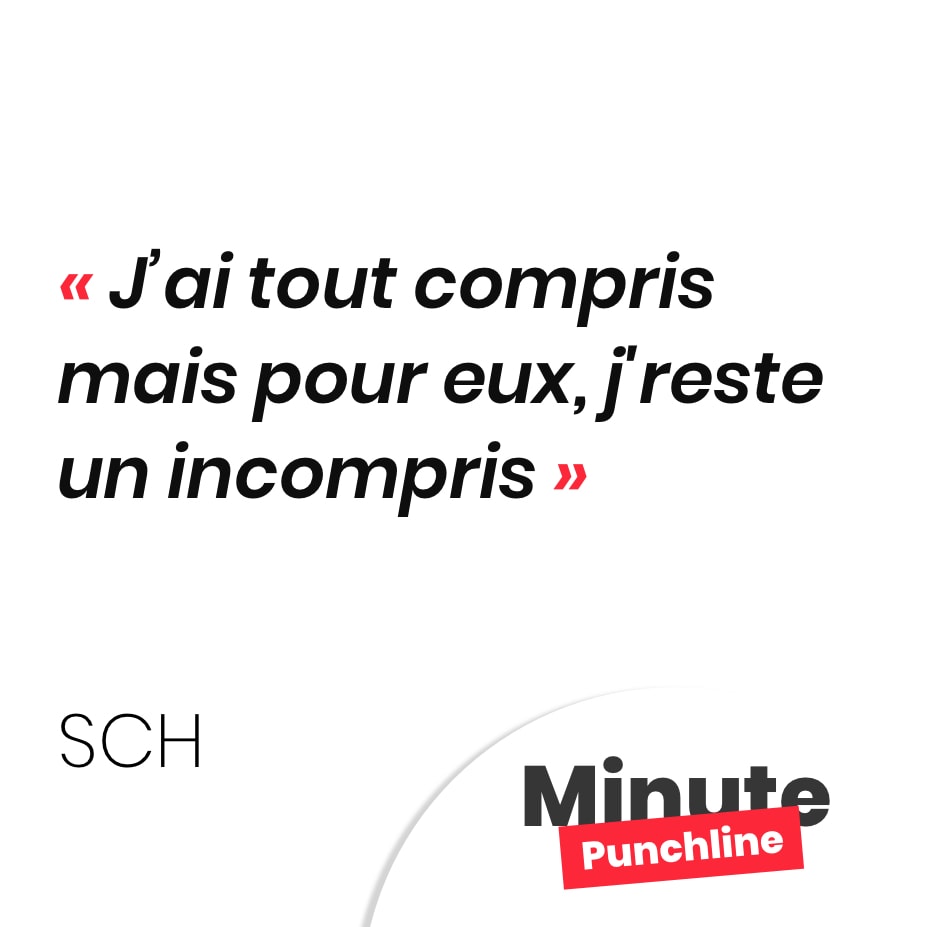 Punchline SCH : j'ai tout compris mais pour eux, j'reste un incompris