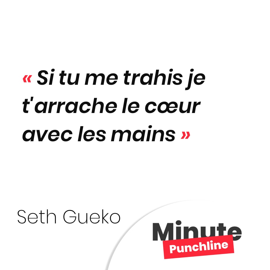 Punchline Seth Gueko : Si tu me trahis, je t'arrache le coeur avec les mains