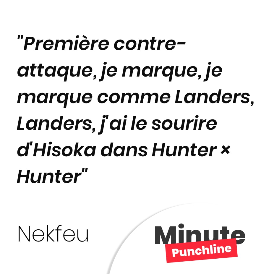 Première contre-attaque, je marque, je marque comme Landers, Landers, j’ai le sourire d’Hisoka dans Hunter × Hunter