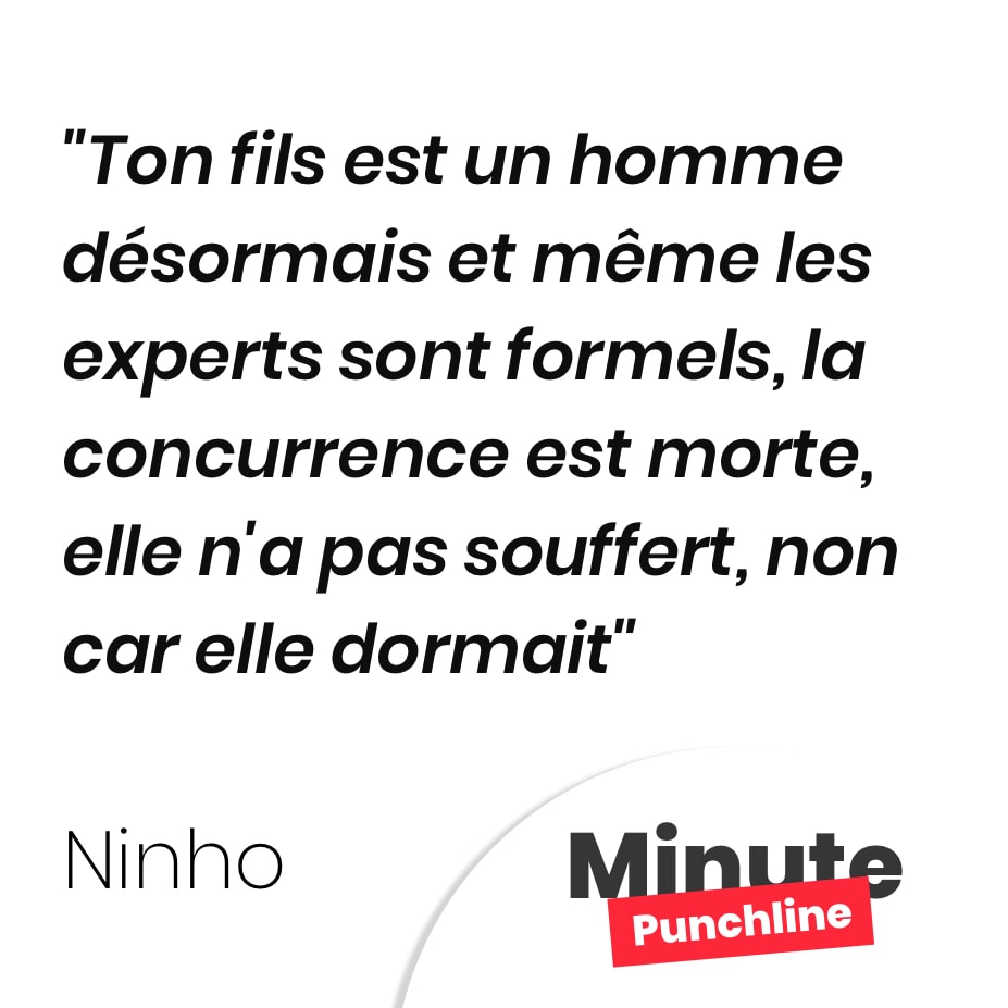 Ton fils est un homme désormais et même les experts sont formels, la concurrence est morte, elle n’a pas souffert, non car elle dormait