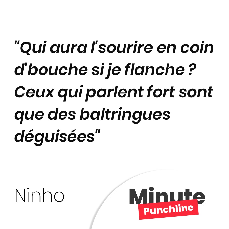 Qui aura l’sourire en coin d’bouche si je flanche ? Ceux qui parlent fort sont que des baltringues déguisées