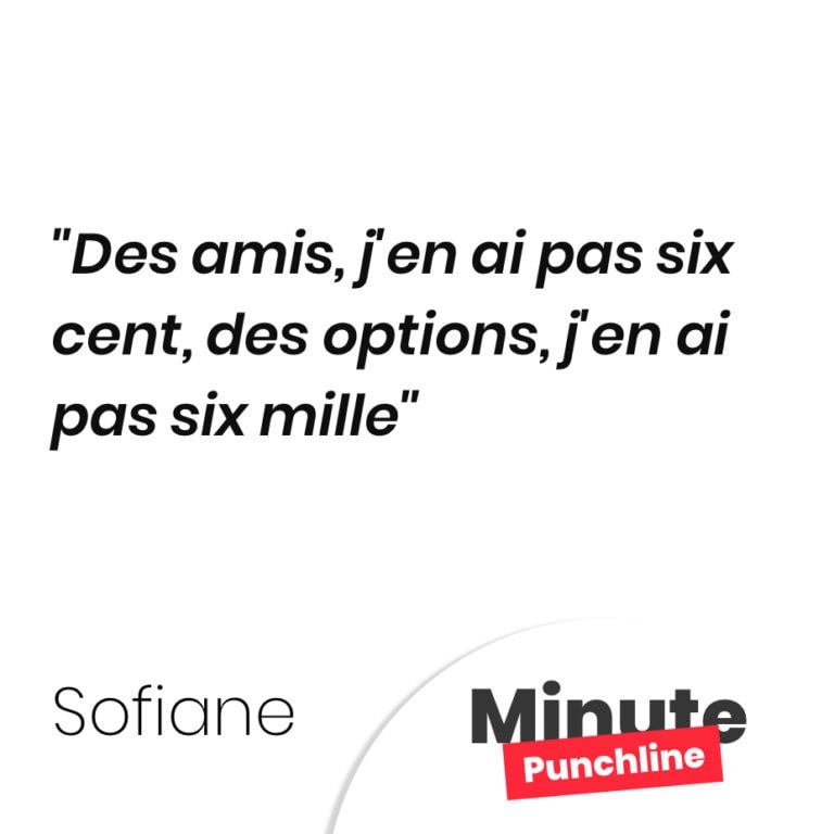 Des amis, j’en ai pas six cent, des options, j’en ai pas six mille Minute Punchline