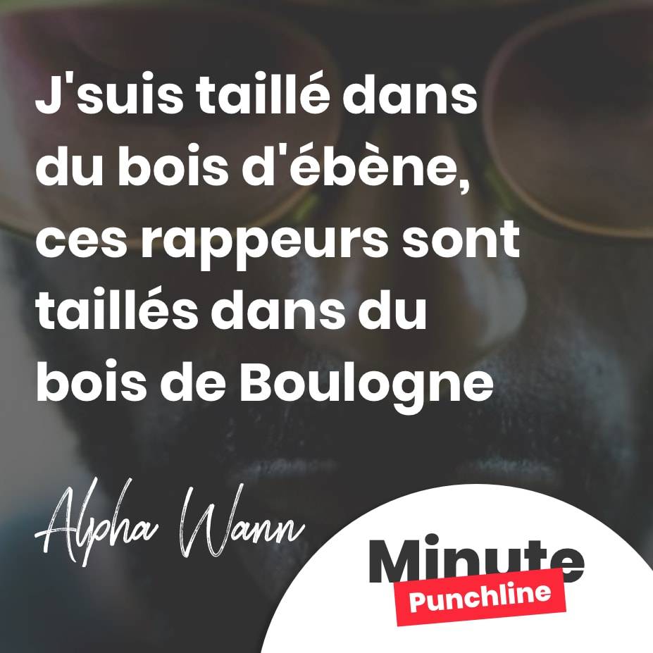 J'suis taillé dans du bois d'ébène, ces rappeurs sont taillés dans du bois de Boulogne