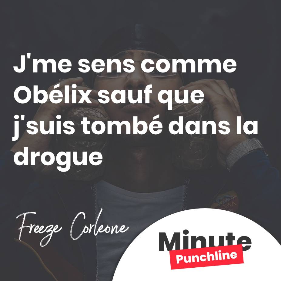 J'me sens comme Obélix sauf que j'suis tombé dans la drogue.