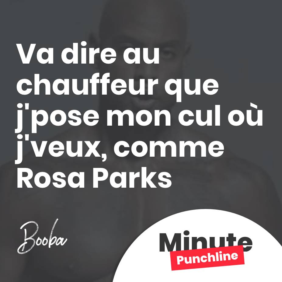 Va dire au chauffeur que j'pose mon cul où j'veux, comme Rosa Parks