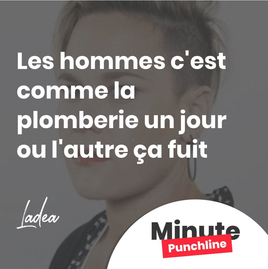 Les hommes c’est comme la plomberie un jour ou l’autre ça fuit