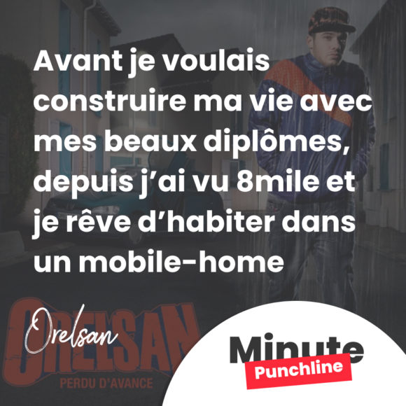 Avant je voulais construire ma vie avec mes beaux diplômes, depuis j’ai vu 8mile et je rêve d’habiter dans un mobile-home