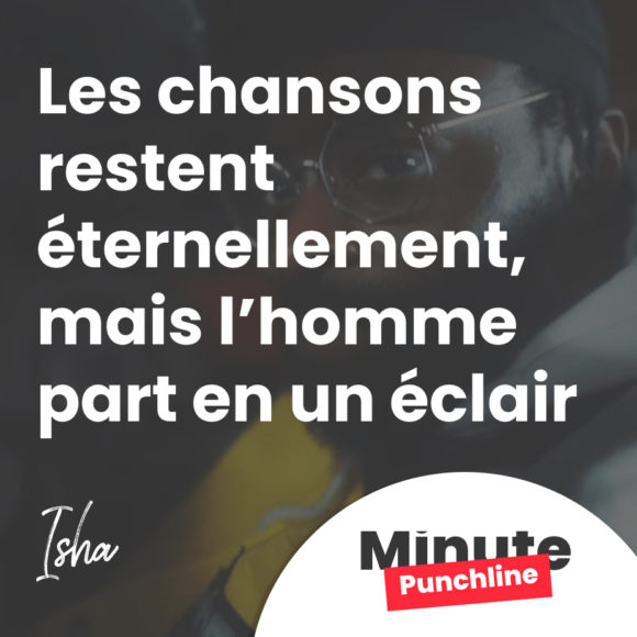 Les chansons restent éternellement, mais l’homme part en un éclair 