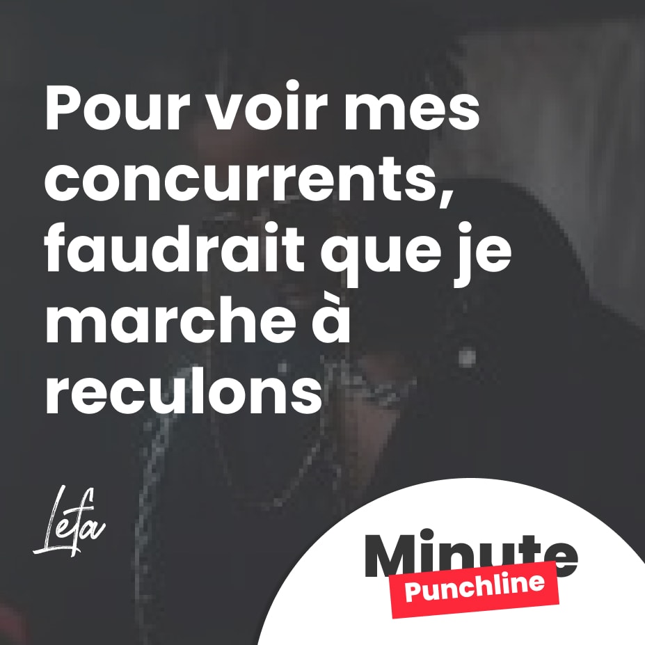 Pour voir mes concurrents, faudrait que je marche à reculons